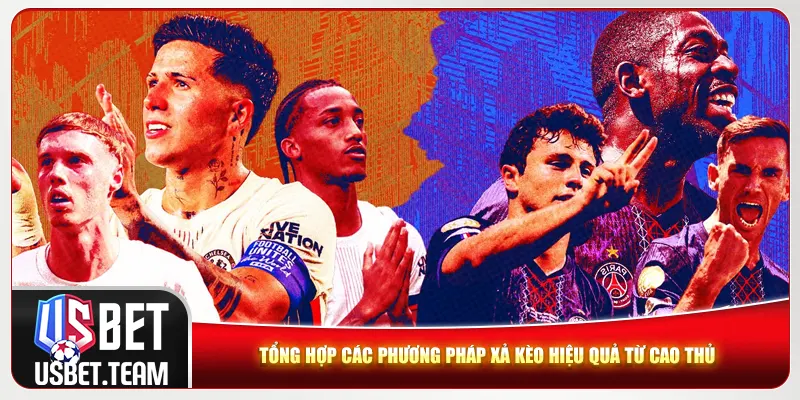 Tổng hợp các phương pháp xả kèo hiệu quả từ cao thủ Tổng hợp các phương pháp xả kèo hiệu quả từ cao thủ